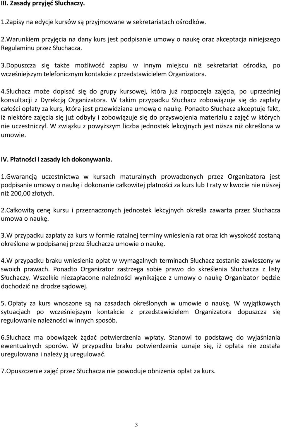 Dopuszcza się także możliwośd zapisu w innym miejscu niż sekretariat ośrodka, po wcześniejszym telefonicznym kontakcie z przedstawicielem 4.