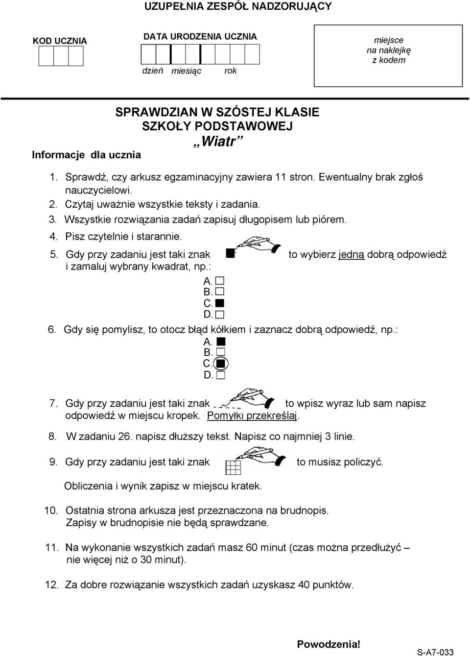 Pisz czytelnie i starannie. 5. Gdy przy zadaniu jest taki znak to wybierz jedną dobrą odpowiedź i zamaluj wybrany kwadrat, np.: A. B. C. D. 6.