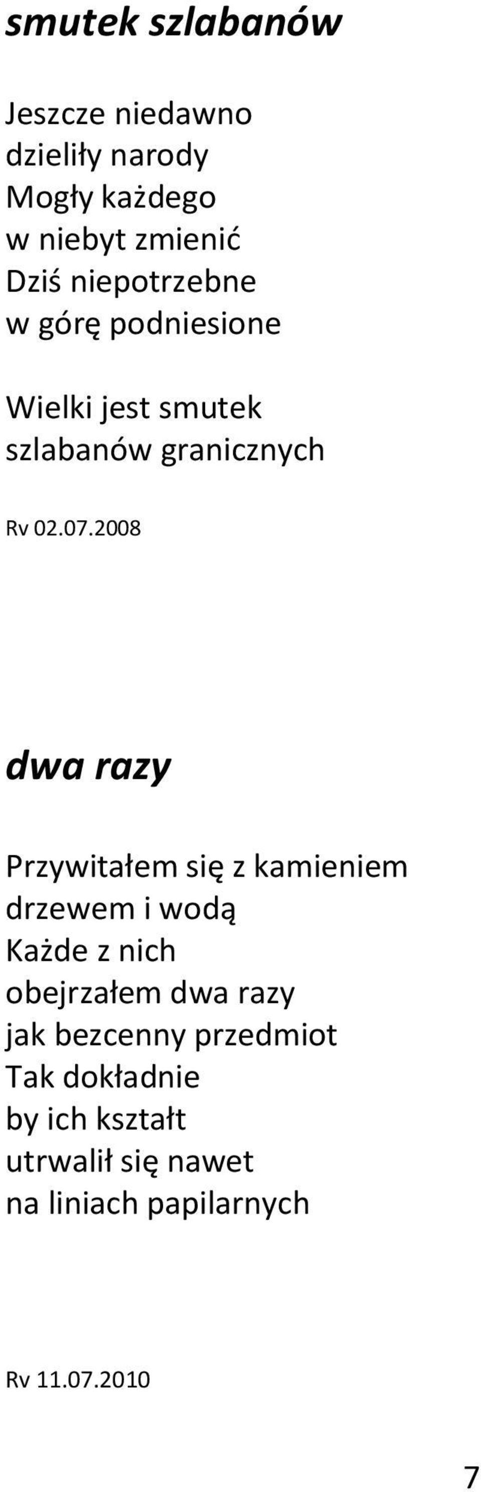 2008 dwa razy Przywitałem się z kamieniem drzewem i wodą Każde z nich obejrzałem dwa razy