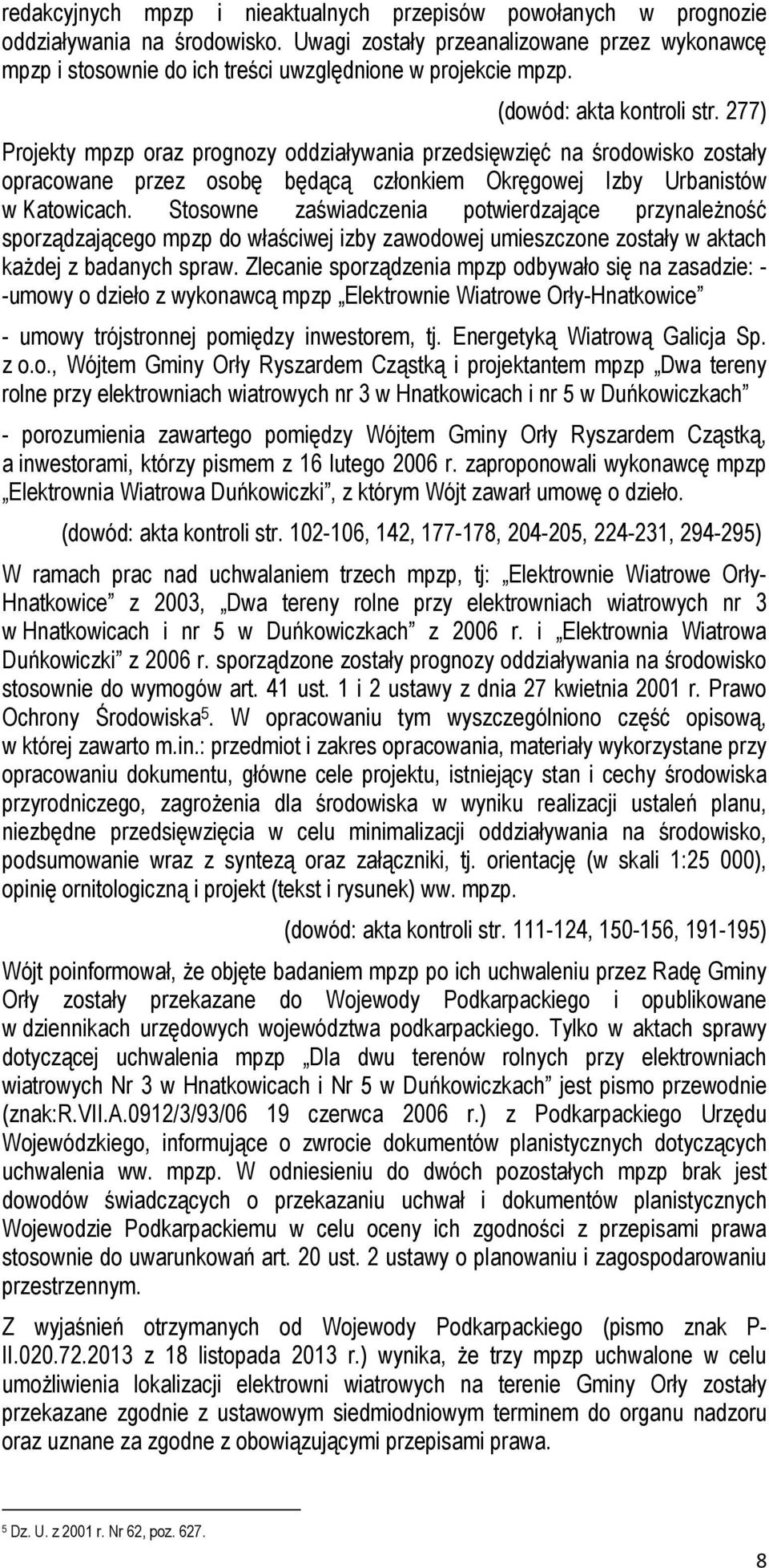 277) Projekty mpzp oraz prognozy oddziaływania przedsięwzięć na środowisko zostały opracowane przez osobę będącą członkiem Okręgowej Izby Urbanistów w Katowicach.