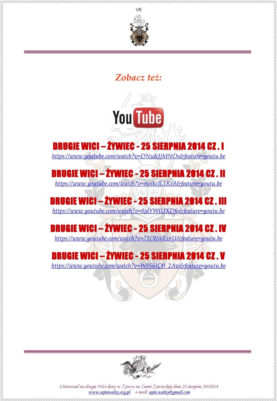 be DRUGIE WICI ŻYWIEC - 25 SIERPNIA 2014 CZ. III https://www.youtube.com/watch?v=8jdywiuxdfo&feature=youtu.