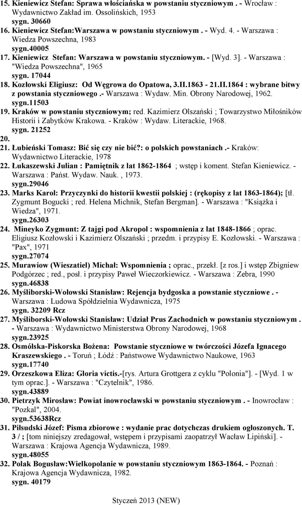 Kozłowski Eligiusz: Od Węgrowa do Opatowa, 3.II.1863-21.II.1864 : wybrane bitwy z powstania styczniowego.- Warszawa : Wydaw. Min. Obrony Narodowej, 1962. sygn.11503 19.