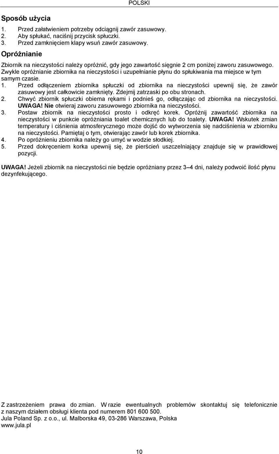 Zwykle opróżnianie zbiornika na nieczystości i uzupełnianie płynu do spłukiwania ma miejsce w tym samym czasie. 1.