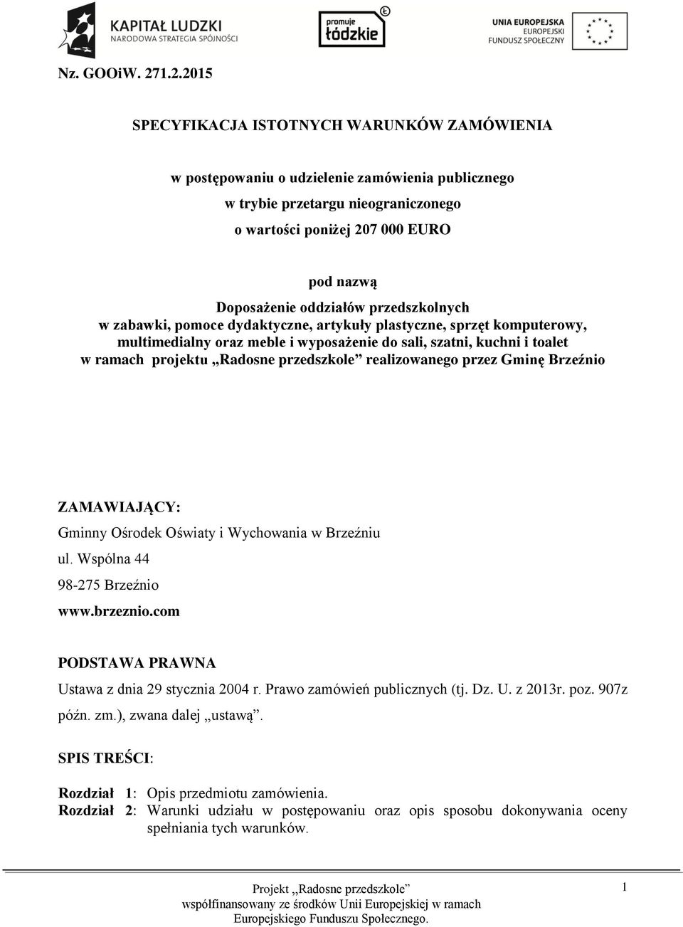 oddziałów przedszkolnych w zabawki, pomoce dydaktyczne, artykuły plastyczne, sprzęt komputerowy, multimedialny oraz meble i wyposażenie do sali, szatni, kuchni i toalet w ramach projektu Radosne