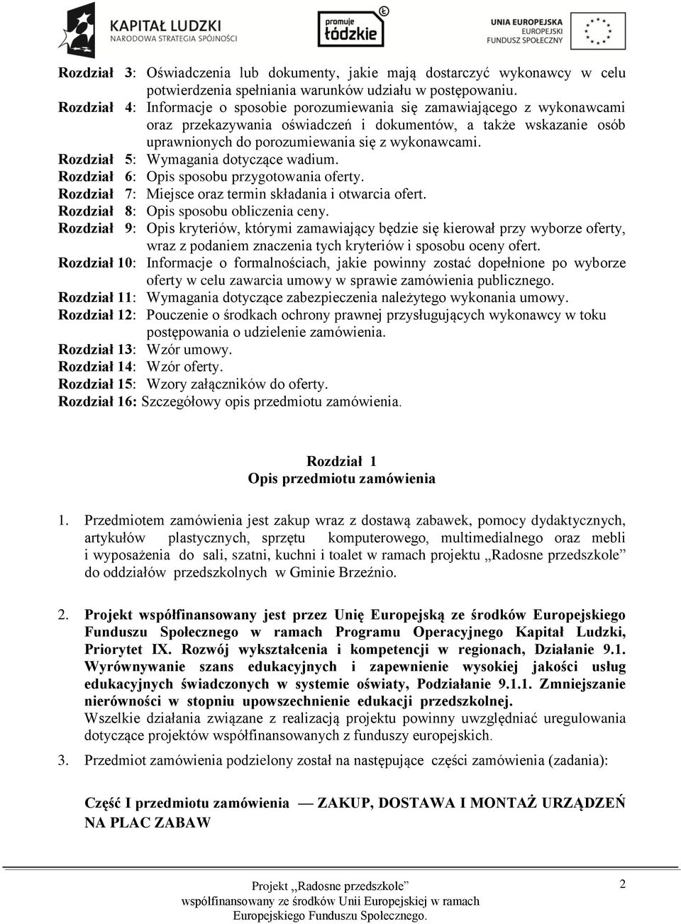 Rozdział 5: Wymagania dotyczące wadium. Rozdział 6: Opis sposobu przygotowania oferty. Rozdział 7: Miejsce oraz termin składania i otwarcia ofert. Rozdział 8: Opis sposobu obliczenia ceny.