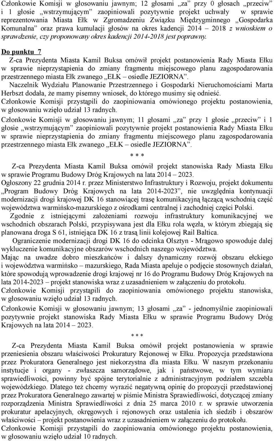 Do punktu 7 Z-ca Prezydenta Miasta Kamil Buksa omówił projekt postanowienia Rady Miasta Ełku w sprawie nieprzystąpienia do zmiany fragmentu miejscowego planu zagospodarowania przestrzennego miasta