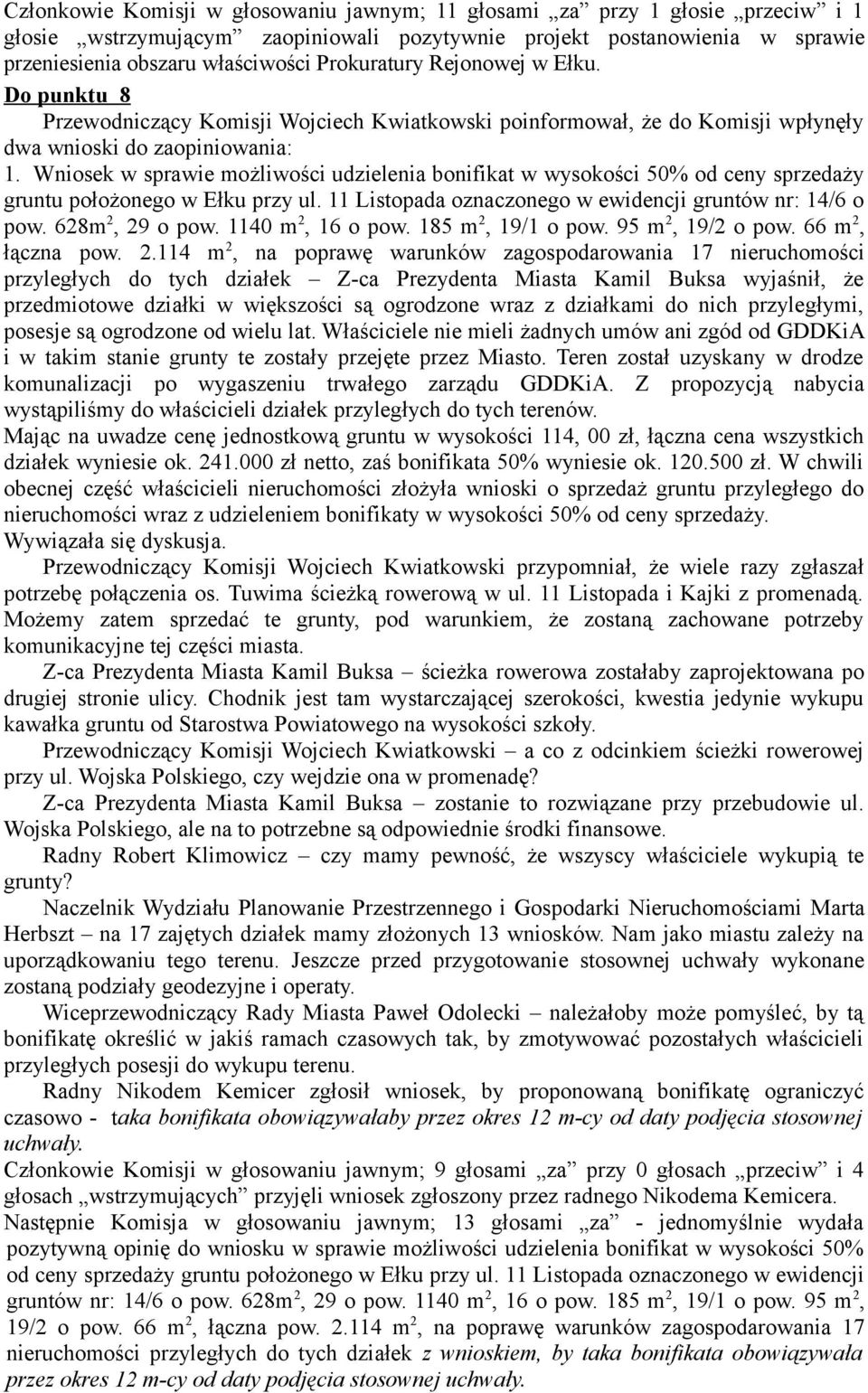 Wniosek w sprawie możliwości udzielenia bonifikat w wysokości 50% od ceny sprzedaży gruntu położonego w Ełku przy ul. 11 Listopada oznaczonego w ewidencji gruntów nr: 14/6 o pow. 628m 2, 29 o pow.