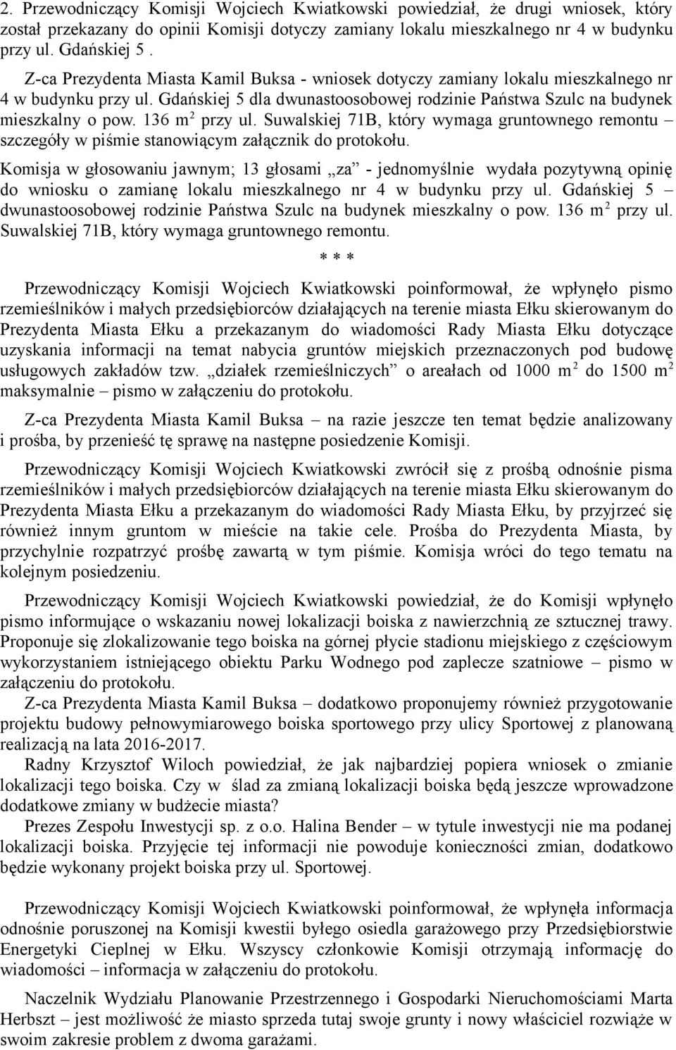136 m 2 przy ul. Suwalskiej 71B, który wymaga gruntownego remontu szczegóły w piśmie stanowiącym załącznik do protokołu.