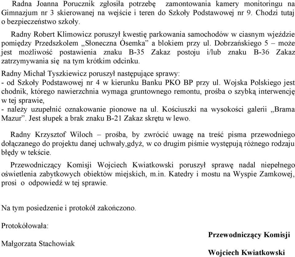Dobrzańskiego 5 może jest możliwość postawienia znaku B-35 Zakaz postoju i/lub znaku B-36 Zakaz zatrzymywania się na tym krótkim odcinku.