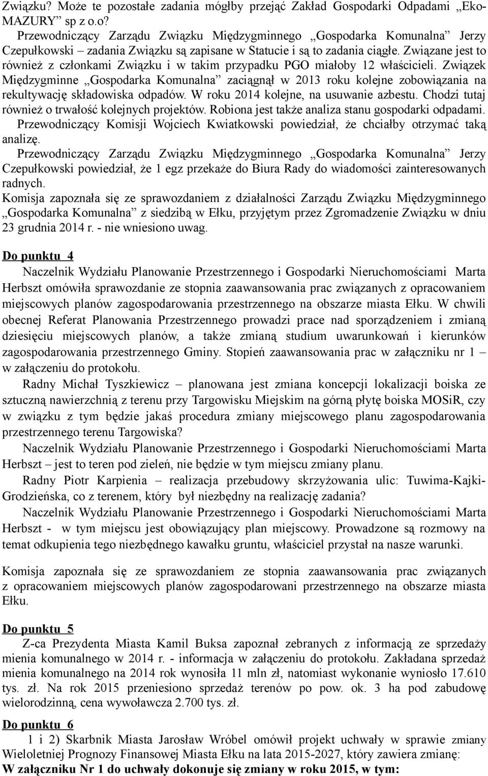 Związek Międzygminne Gospodarka Komunalna zaciągnął w 2013 roku kolejne zobowiązania na rekultywację składowiska odpadów. W roku 2014 kolejne, na usuwanie azbestu.