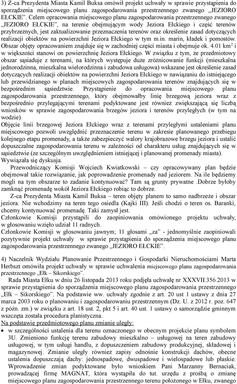 przeznaczenia terenów oraz określenie zasad dotyczących realizacji obiektów na powierzchni Jeziora Ełckiego w tym m.in. marin, kładek i pomostów.