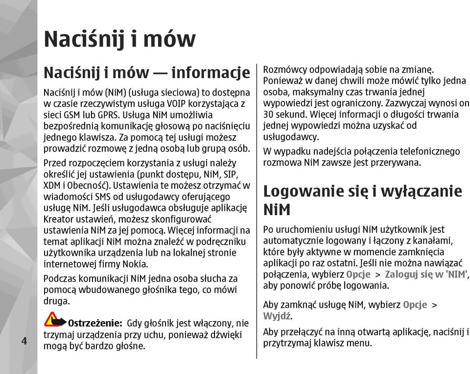 Przed rozpoczęciem korzystania z usługi należy określić jej ustawienia (punkt dostępu, NiM, SIP, XDM i Obecność). Ustawienia te możesz otrzymać w wiadomości SMS od usługodawcy oferującego usługę NiM.