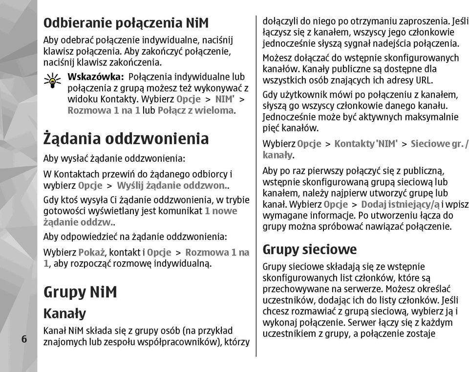 Żądania oddzwonienia Aby wysłać żądanie oddzwonienia: W Kontaktach przewiń do żądanego odbiorcy i wybierz Opcje > Wyślij żądanie oddzwon.