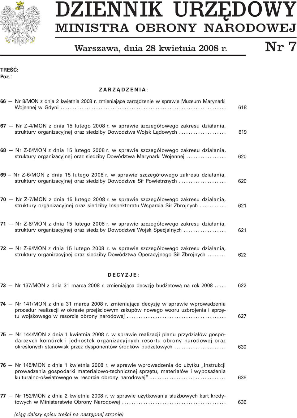 w sprawie szczegółowego zakresu działania, struktury organizacyjnej oraz siedziby Dowództwa Wojsk Lądowych.................... 619 68 Nr Z-5/MON z dnia 15 lutego 2008 r.