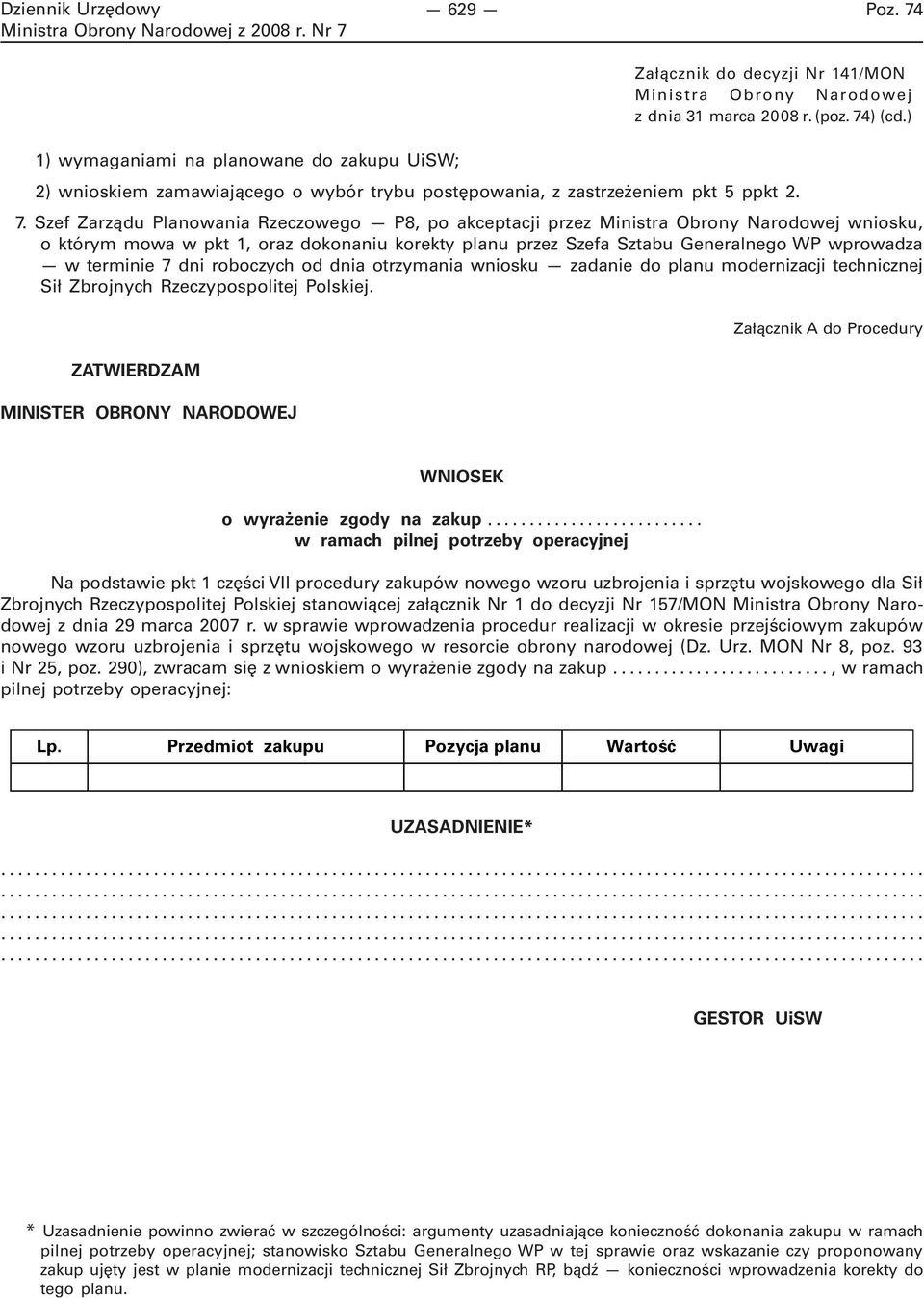 Szef Zarządu Planowania Rzeczowego P8, po akceptacji przez Ministra Obrony Narodowej wniosku, o którym mowa w pkt 1, oraz dokonaniu korekty planu przez Szefa Sztabu Generalnego WP wprowadza w