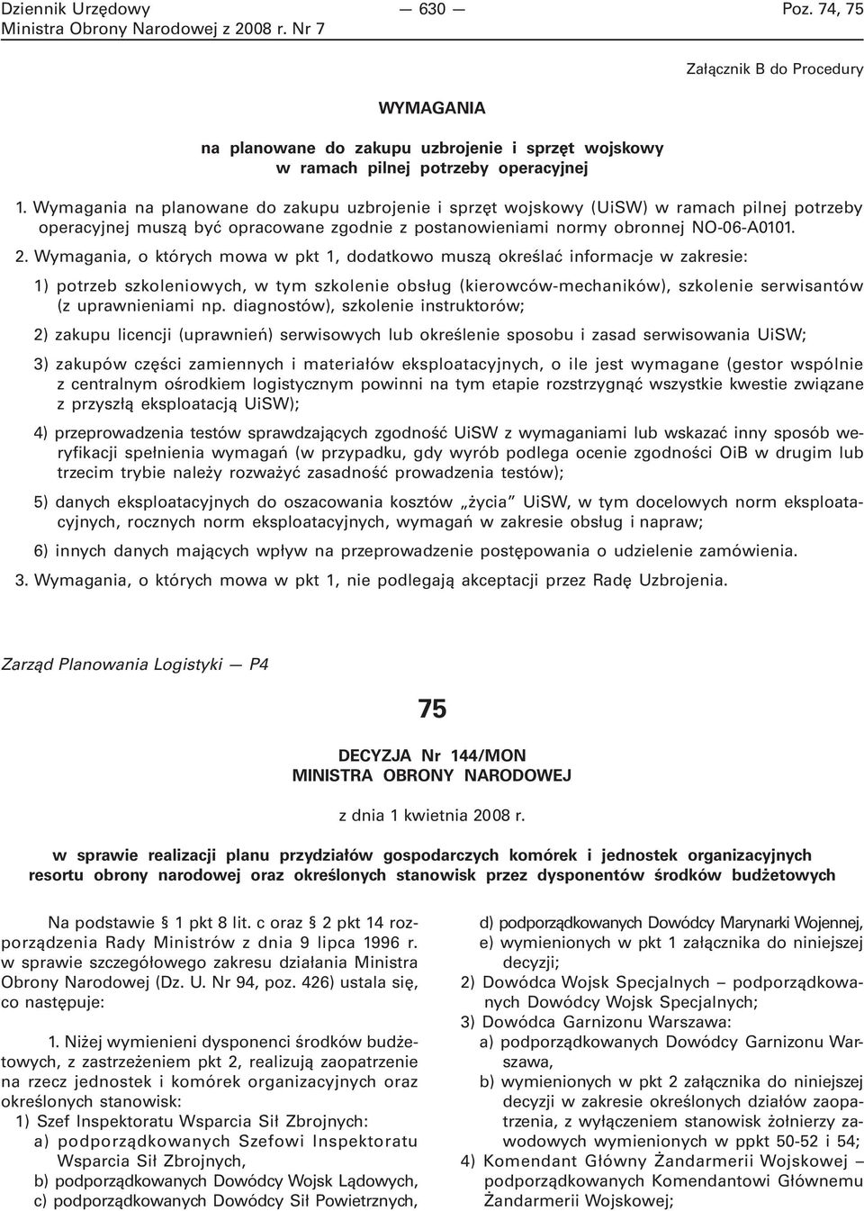 Wymagania, o których mowa w pkt 1, dodatkowo muszą określać informacje w zakresie: 1) potrzeb szkoleniowych, w tym szkolenie obsług (kierowców-mechaników), szkolenie serwisantów (z uprawnieniami np.