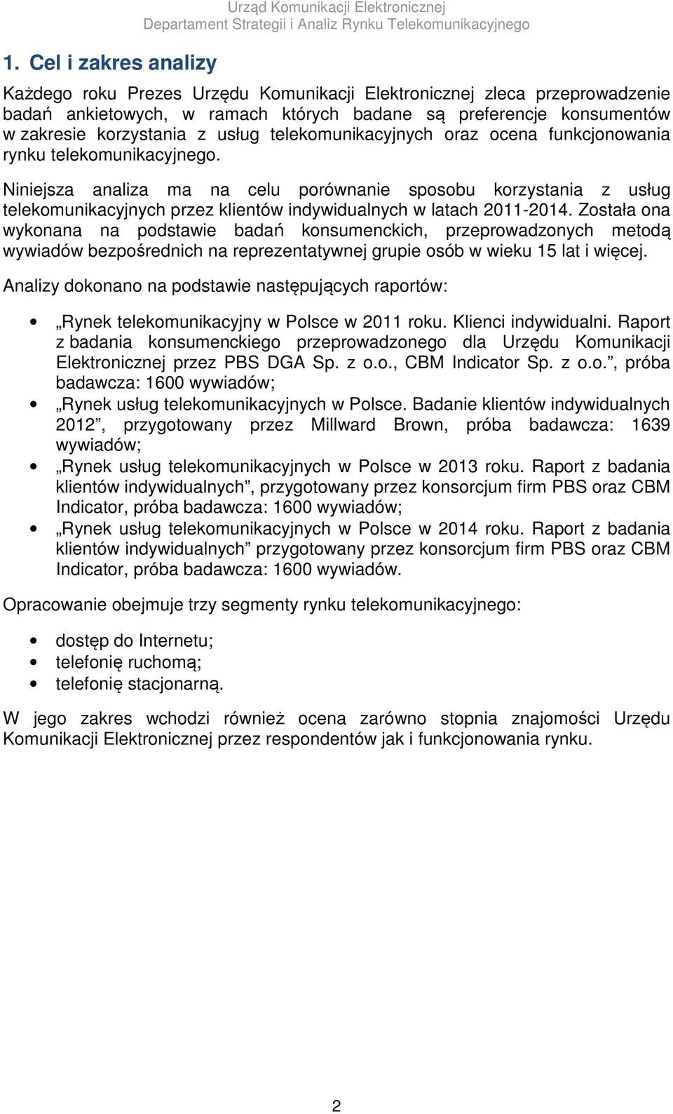 Niniejsza analiza ma na celu porównanie sposobu korzystania z usług telekomunikacyjnych przez klientów indywidualnych w latach 2011-2014.
