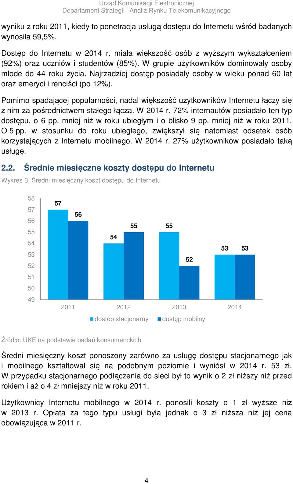 Najrzadziej dostęp posiadały osoby w wieku ponad 60 lat oraz emeryci i renciści (po 12%).