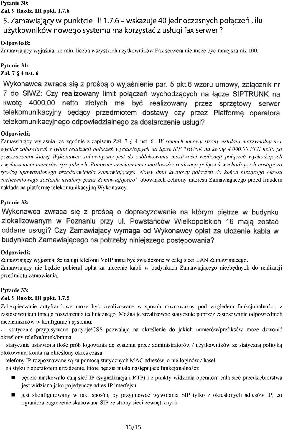 6 W ramach umowy strony ustalają maksymalny m-c wymiar zobowiązań z tytułu realizacji połączeń wychodzących na łącze SIP TRUNK na kwotę 4,000,00 PLN netto po przekroczeniu której Wykonawca