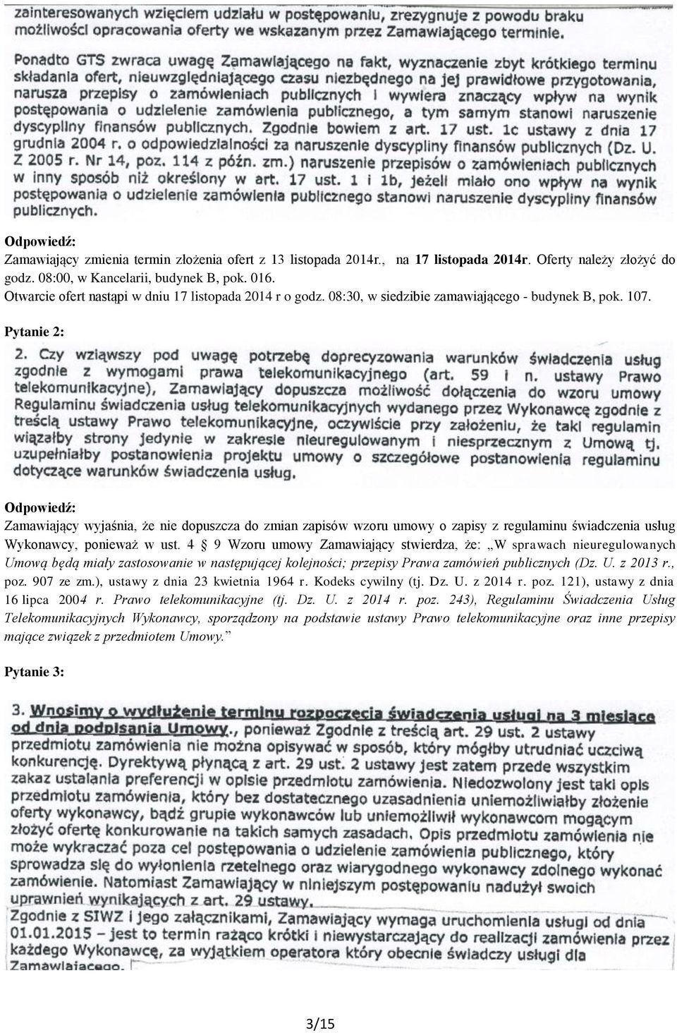 Pytanie 2: Zamawiający wyjaśnia, że nie dopuszcza do zmian zapisów wzoru umowy o zapisy z regulaminu świadczenia usług Wykonawcy, ponieważ w ust.