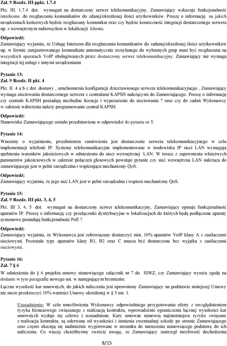 Proszę o informację na jakich urządzeniach końcowych będzie rozgłaszany komunikat oraz czy będzie konieczność integracji dostarczonego serwera np. z wewnętrznym radiowęzłem w lokalizacji klienta.