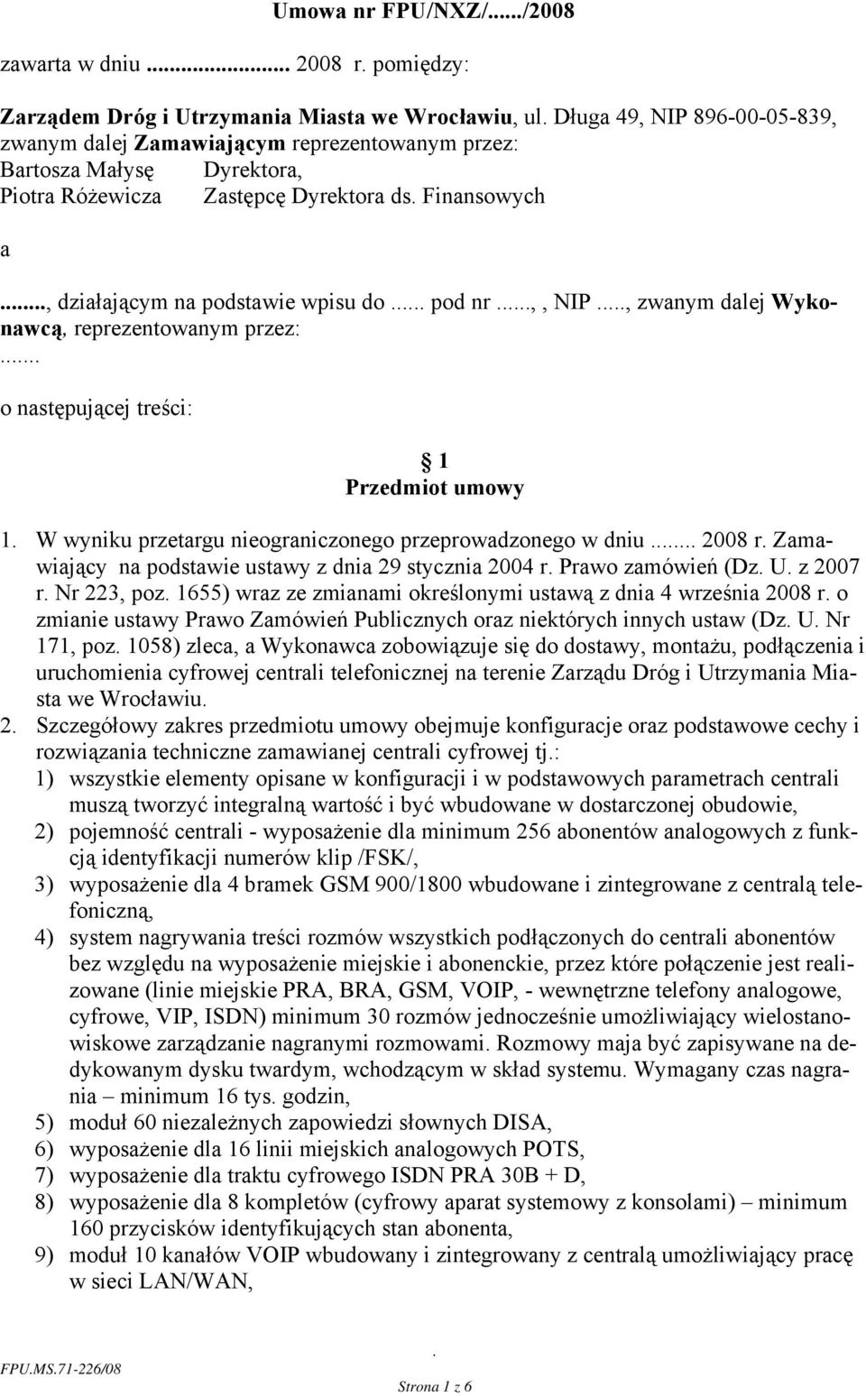 umowy 1 W wyniku przetargu nieograniczonego przeprowadzonego w dniu 2008 r Zamawiający na podstawie ustawy z dnia 29 stycznia 2004 r Prawo zamówień (Dz U z 2007 r Nr 223, poz 1655) wraz ze zmianami