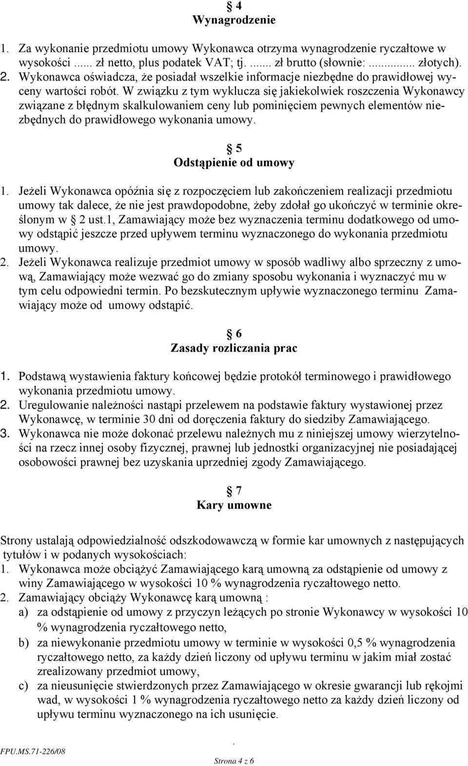 elementów niezbędnych do prawidłowego wykonania umowy 5 Odstąpienie od umowy 1 Jeżeli Wykonawca opóźnia się z rozpoczęciem lub zakończeniem realizacji przedmiotu umowy tak dalece, że nie jest