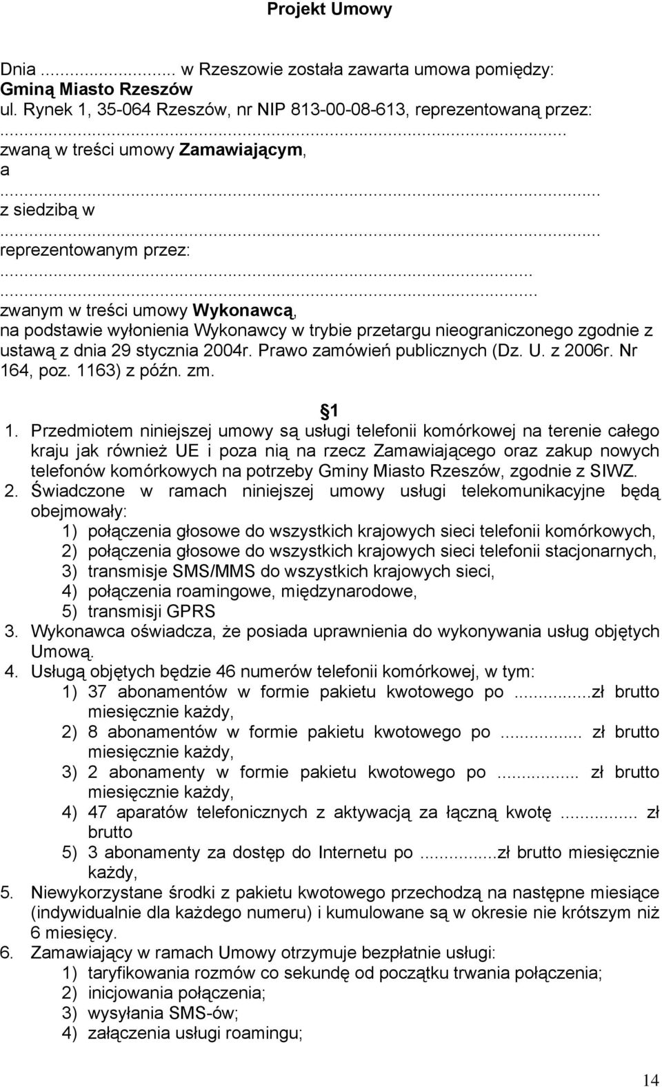 Prawo zamówień publicznych (Dz. U. z 2006r. Nr 164, poz. 1163) z późn. zm. 1 1.