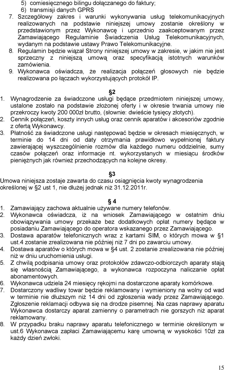 Zamawiającego Regulaminie Świadczenia Usług Telekomunikacyjnych, wydanym na podstawie ustawy Prawo Telekomunikacyjne. 8.