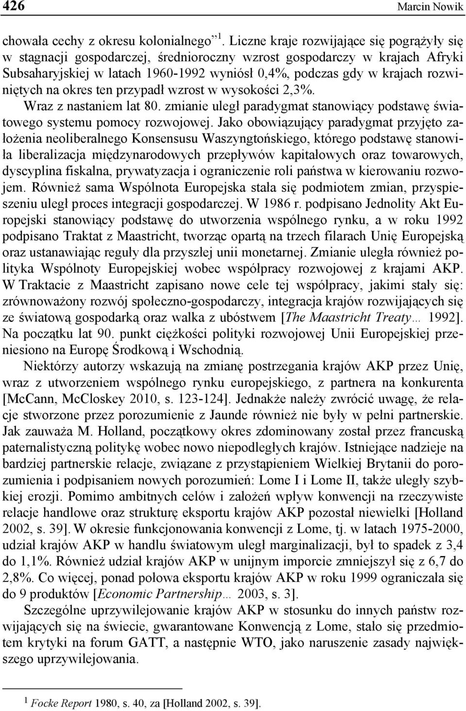 rozwiniętych na okres ten przypadł wzrost w wysokości 2,3%. Wraz z nastaniem lat 80. zmianie uległ paradygmat stanowiący podstawę światowego systemu pomocy rozwojowej.