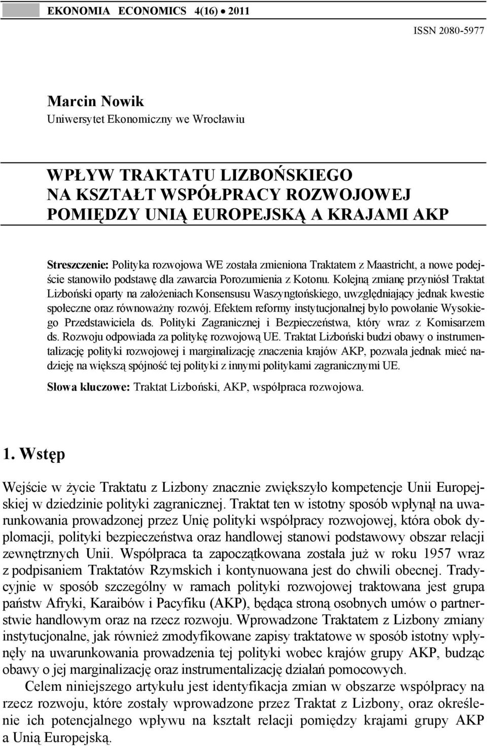 Kolejną zmianę przyniósł Traktat Lizboński oparty na założeniach Konsensusu Waszyngtońskiego, uwzględniający jednak kwestie społeczne oraz równoważny rozwój.