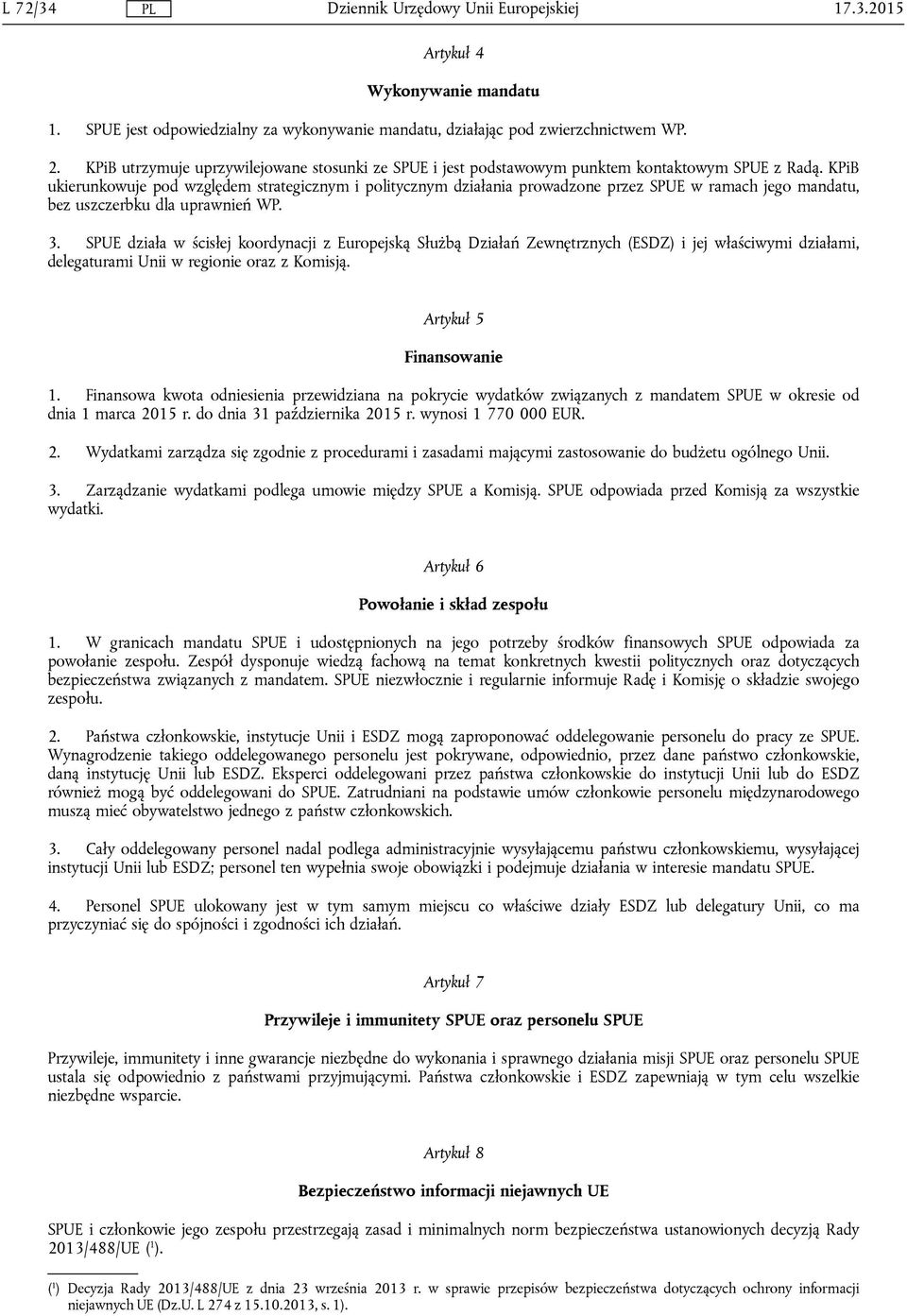 KPiB ukierunkowuje pod względem strategicznym i politycznym działania prowadzone przez SPUE w ramach jego mandatu, bez uszczerbku dla uprawnień WP. 3.