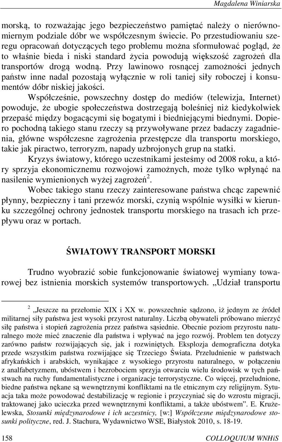 Przy lawinowo rosnącej zamożności jednych państw inne nadal pozostają wyłącznie w roli taniej siły roboczej i konsumentów dóbr niskiej jakości.