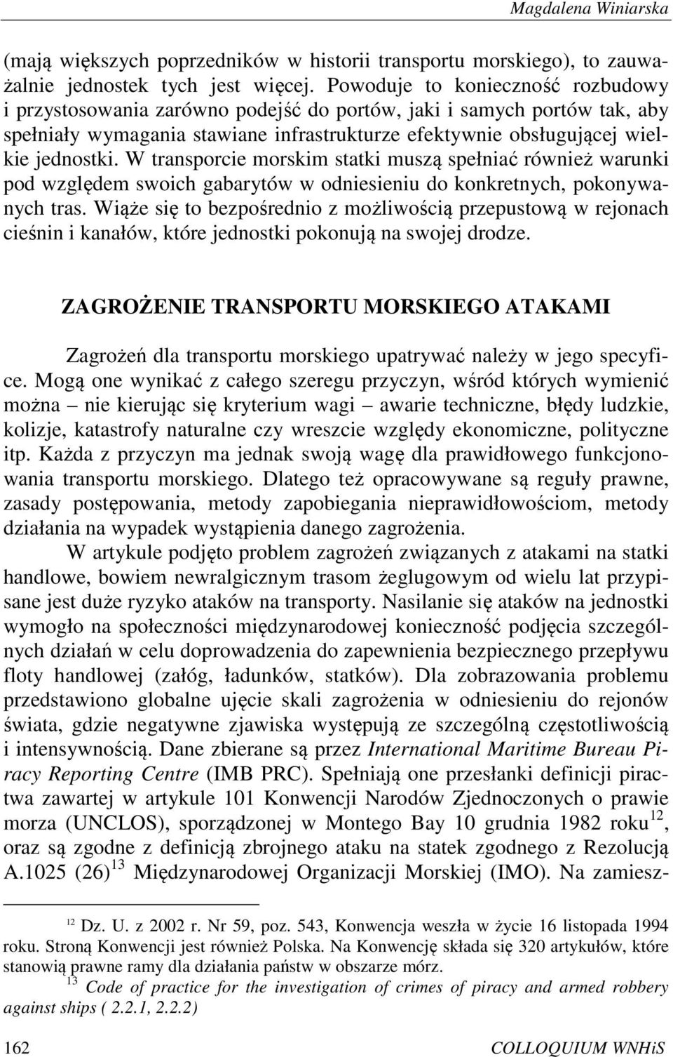 W transporcie morskim statki muszą spełniać również warunki pod względem swoich gabarytów w odniesieniu do konkretnych, pokonywanych tras.