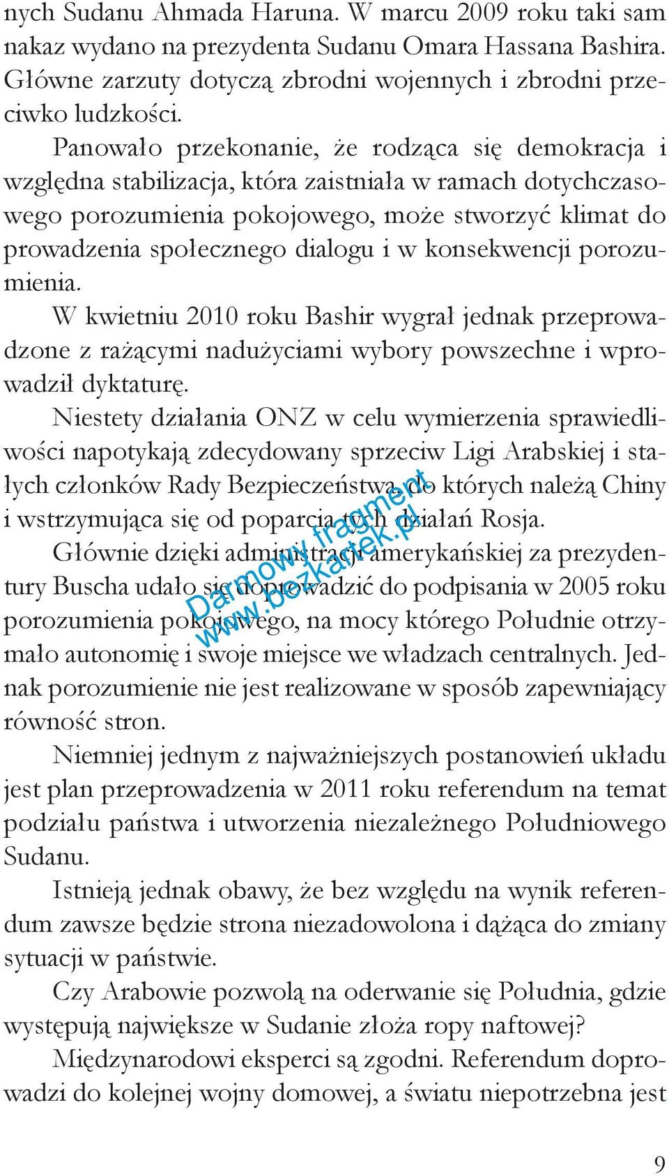 konsekwencji porozumienia. W kwietniu 2010 roku Bashir wygrał jednak przeprowadzone z rażącymi nadużyciami wybory powszechne i wprowadził dyktaturę.