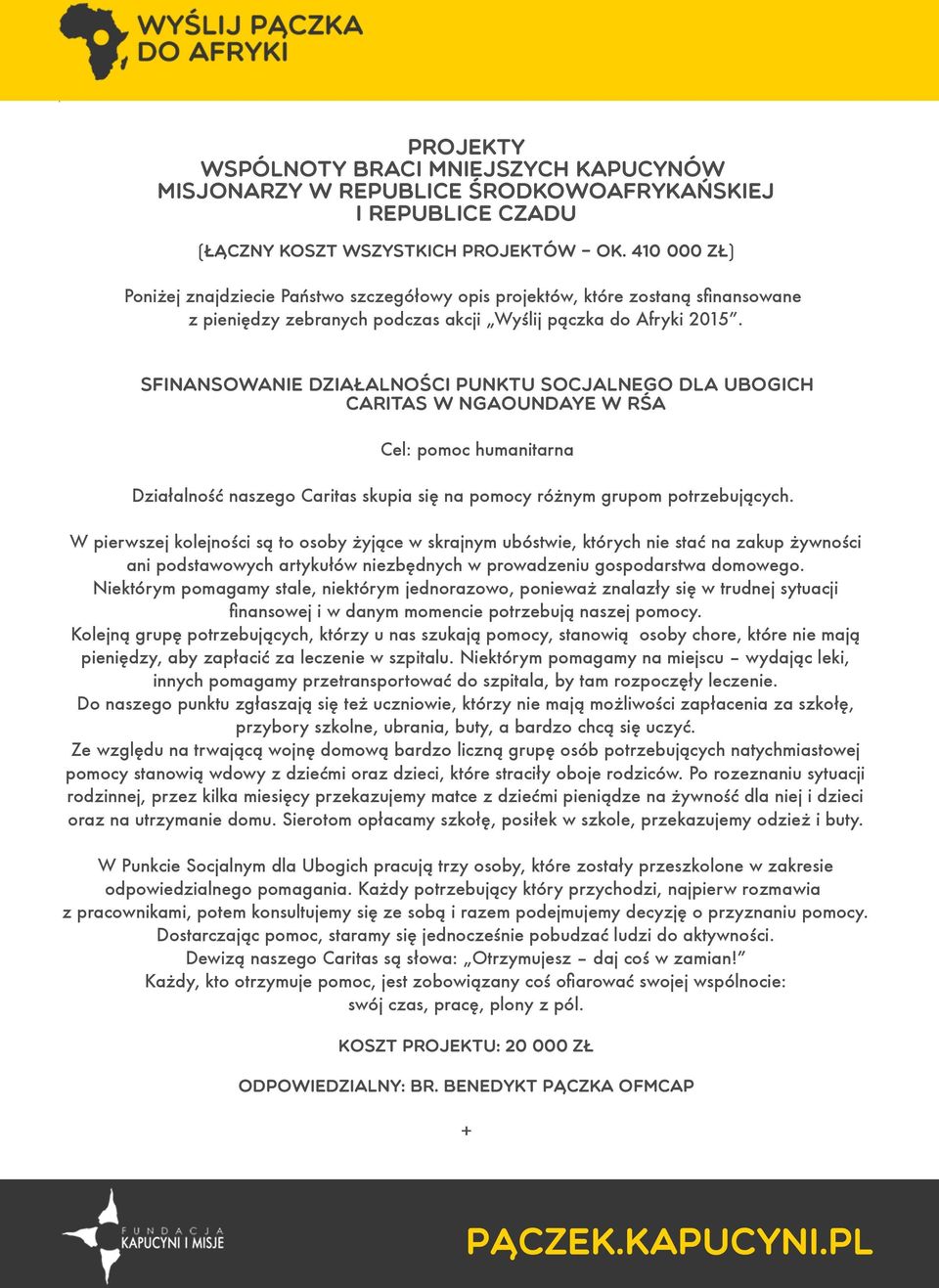 Sfinansowanie działalności Punktu Socjalnego dla Ubogich Caritas w Ngaoundaye w RŚA Cel: pomoc humanitarna Działalność naszego Caritas skupia się na pomocy różnym grupom potrzebujących.