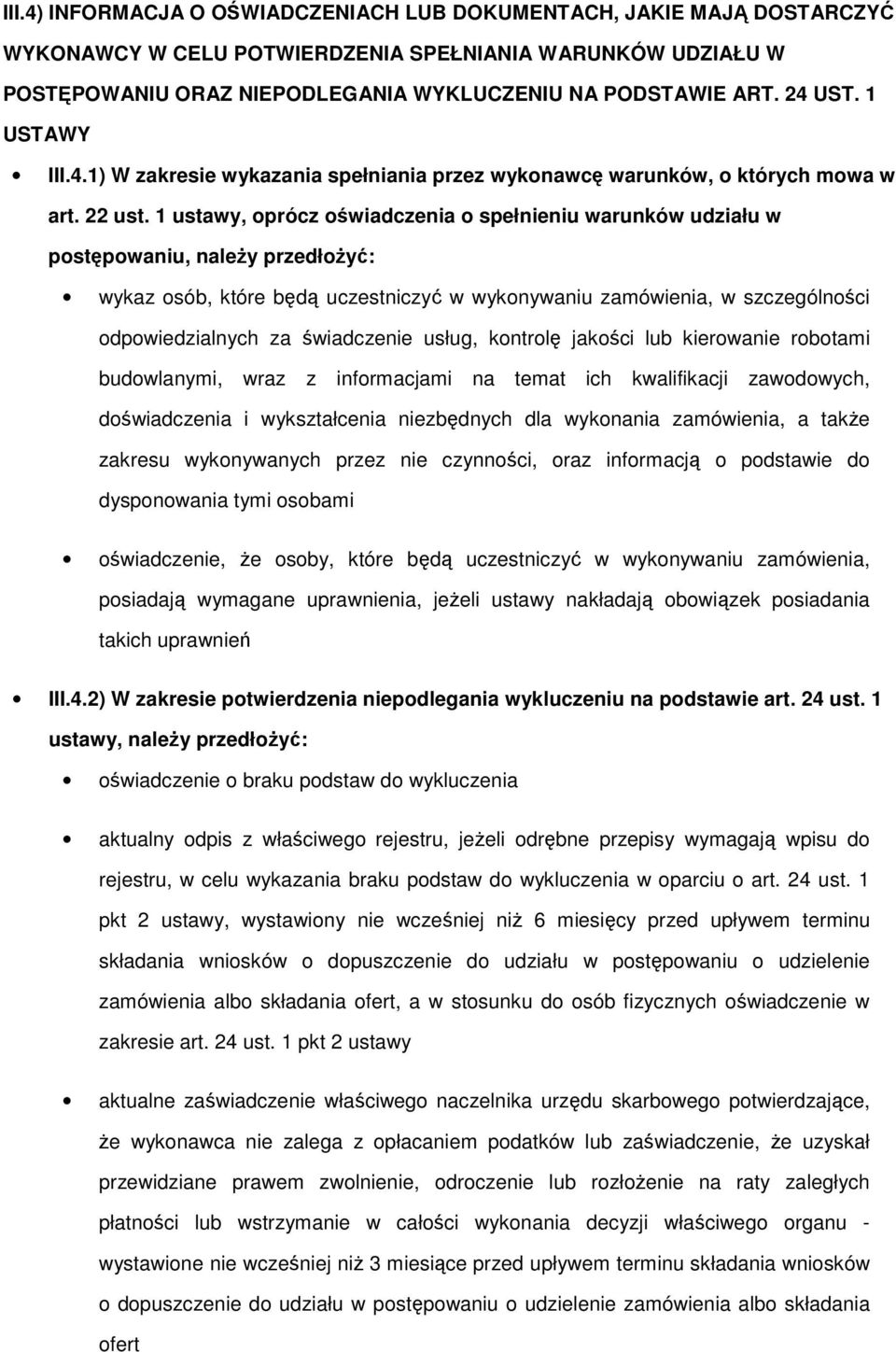 1 ustawy, prócz świadczenia spełnieniu warunków udziału w pstępwaniu, należy przedłżyć: wykaz sób, które będą uczestniczyć w wyknywaniu zamówienia, w szczególnści dpwiedzialnych za świadczenie usług,