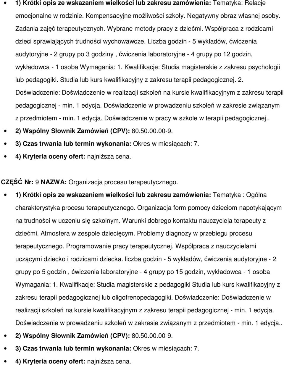 Liczba gdzin - 5 wykładów, ćwiczenia audytryjne - 2 grupy p 3 gdziny, ćwiczenia labratryjne - 4 grupy p 12 gdzin, wykładwca - 1 sba Wymagania: 1.