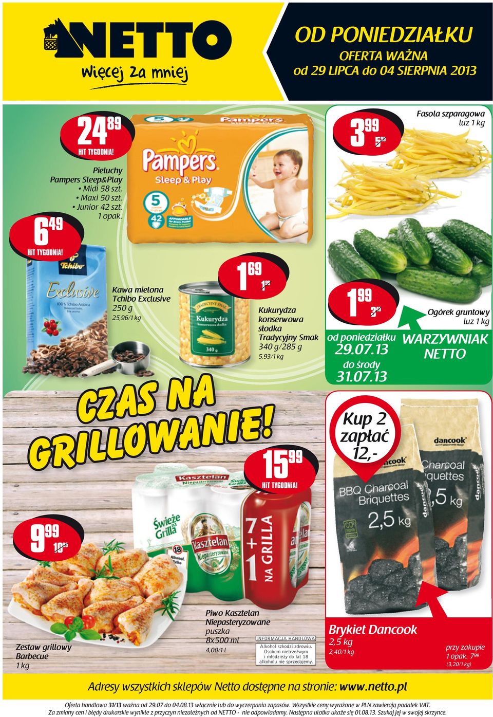 07.13 do środy 31.07.13 Kup 2 zapłać 12,- Ogórek gruntowy luz 1 kg WARZYWNIAK NETTO 9 10 Zestaw grillowy Barbecue 1 kg Piwo Kasztelan Niepasteryzowane puszka 8x500 ml 4,00/1 l INFORMACJA HANDLOWA