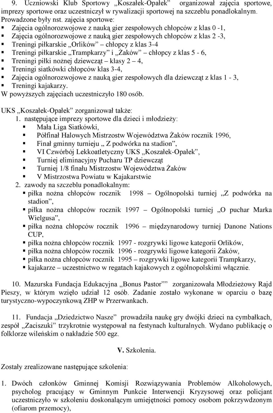 piłkarskie Trampkarzy i Żaków chłpcy z klas 5-6, Treningi piłki nżnej dziewcząt klasy 2 4, Treningi siatkówki chłpców klas 3-4, Zajęcia gólnrzwjwe z nauką gier zespłwych dla dziewcząt z klas 1-3,