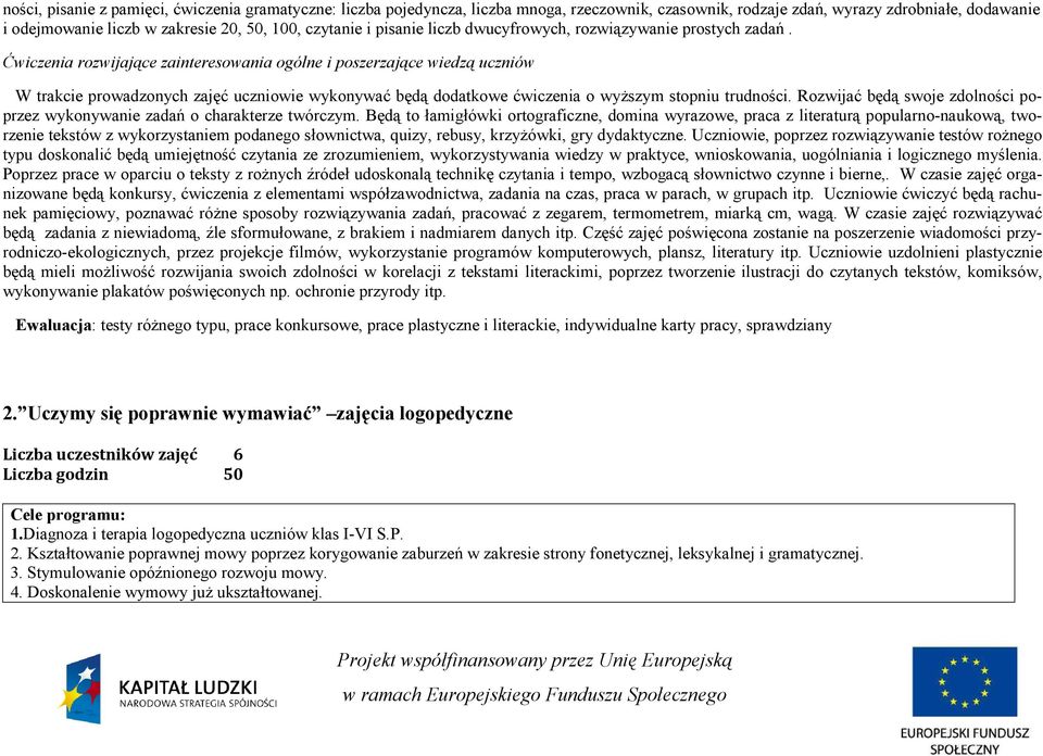 Ćwiczenia rozwijające zainteresowania ogólne i poszerzające wiedzą uczniów W trakcie prowadzonych zajęć uczniowie wykonywać będą dodatkowe ćwiczenia o wyŝszym stopniu trudności.