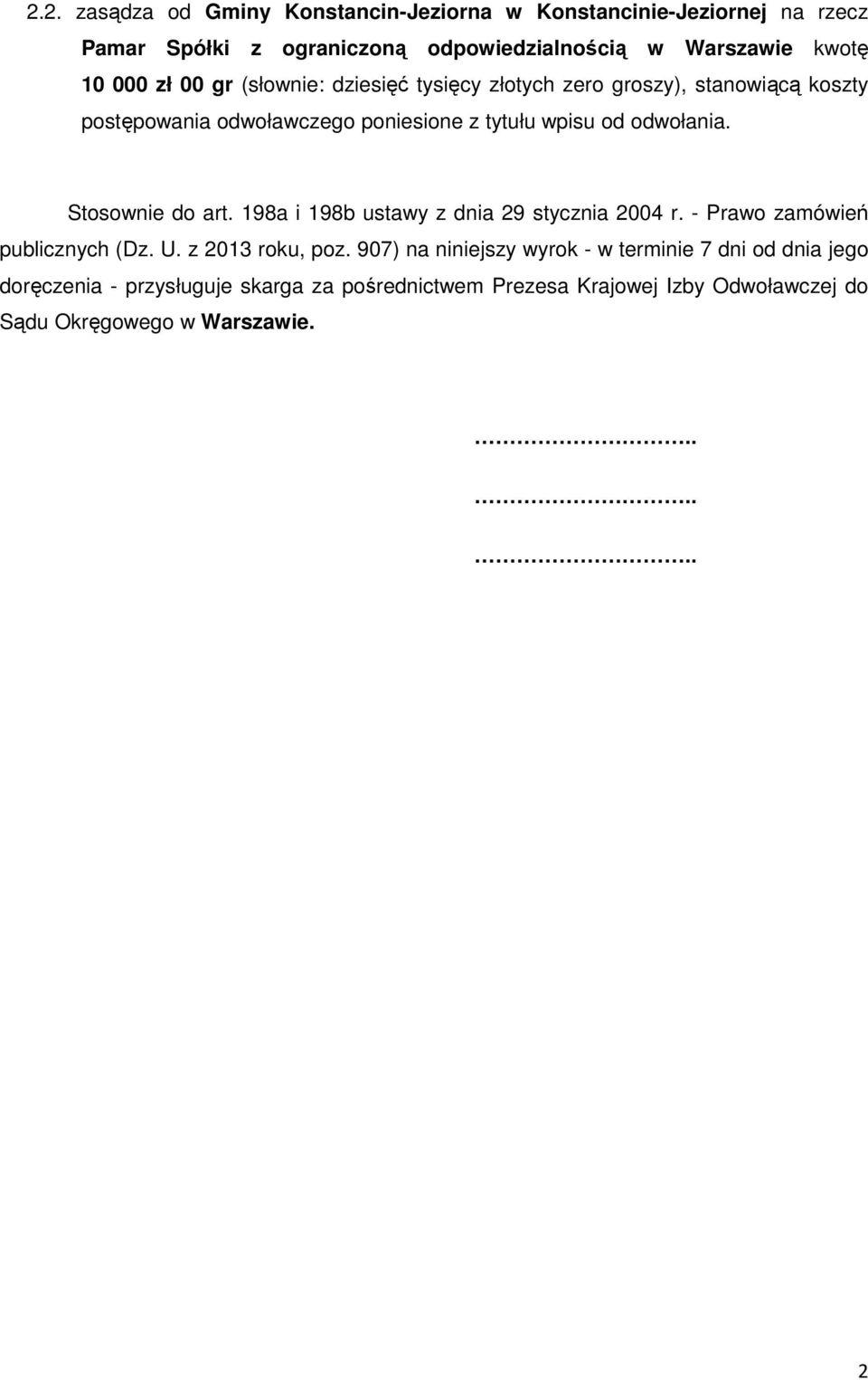 Stosownie do art. 198a i 198b ustawy z dnia 29 stycznia 2004 r. - Prawo zamówień publicznych (Dz. U. z 2013 roku, poz.