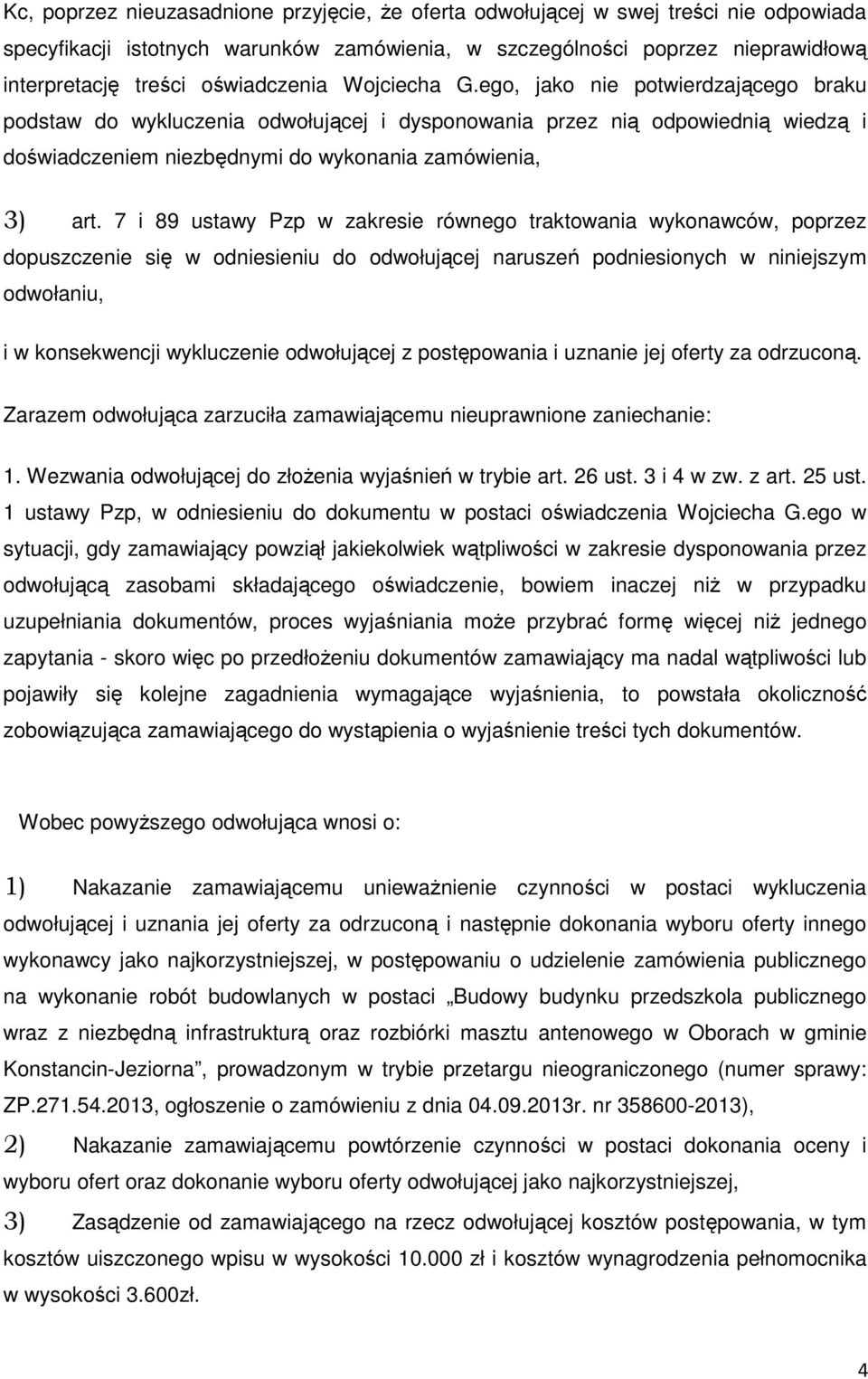 ego, jako nie potwierdzającego braku podstaw do wykluczenia odwołującej i dysponowania przez nią odpowiednią wiedzą i doświadczeniem niezbędnymi do wykonania zamówienia, 3) art.