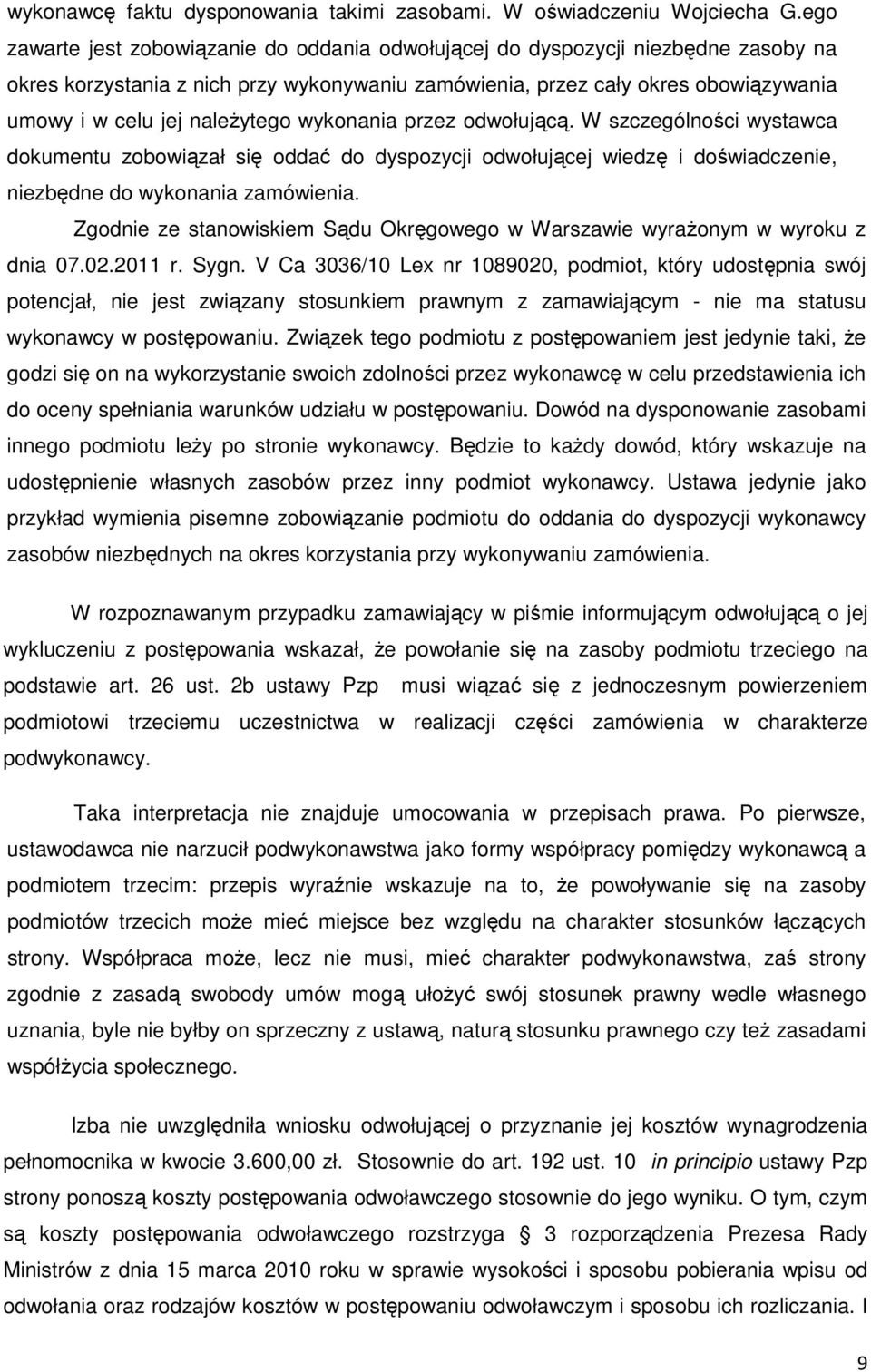 należytego wykonania przez odwołującą. W szczególności wystawca dokumentu zobowiązał się oddać do dyspozycji odwołującej wiedzę i doświadczenie, niezbędne do wykonania zamówienia.