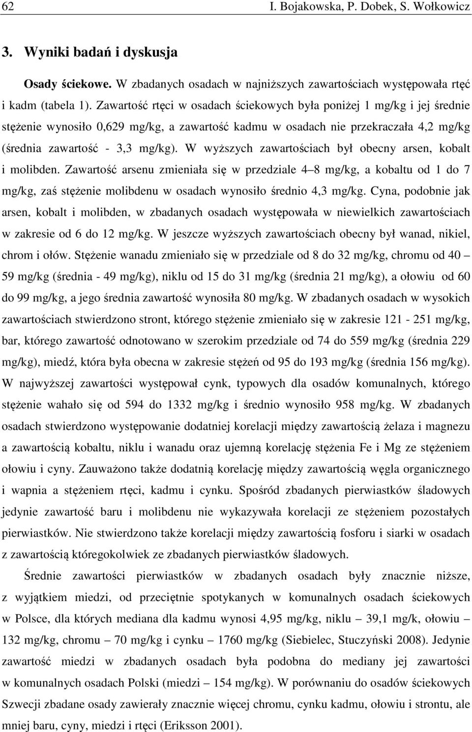 W wyższych zawartościach był obecny arsen, kobalt i molibden.