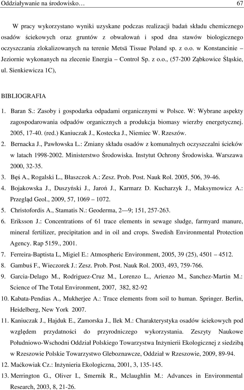 Baran S.: Zasoby i gospodarka odpadami organicznymi w Polsce. W: Wybrane aspekty zagospodarowania odpadów organicznych a produkcja biomasy wierzby energetycznej. 2005, 17-40. (red.) Kaniuczak J.