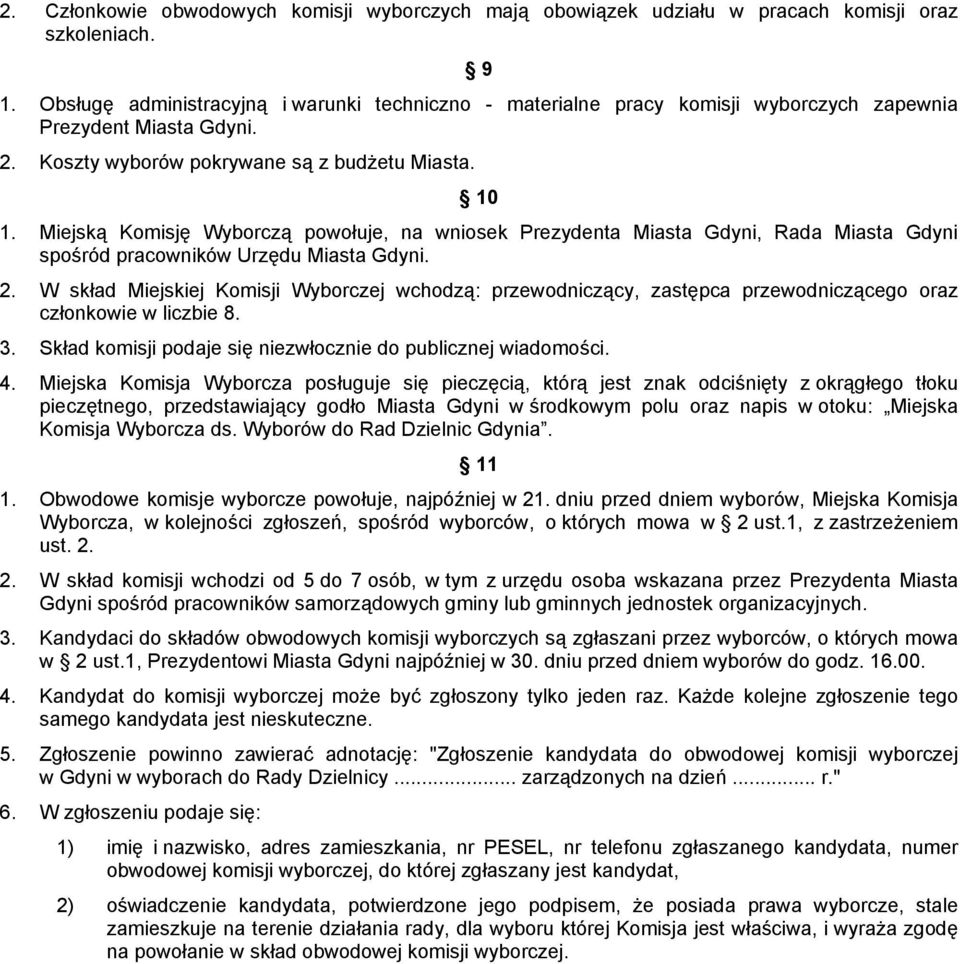 Miejską Komisję Wyborczą powołuje, na wniosek Prezydenta Miasta Gdyni, Rada Miasta Gdyni spośród pracowników Urzędu Miasta Gdyni. 2.