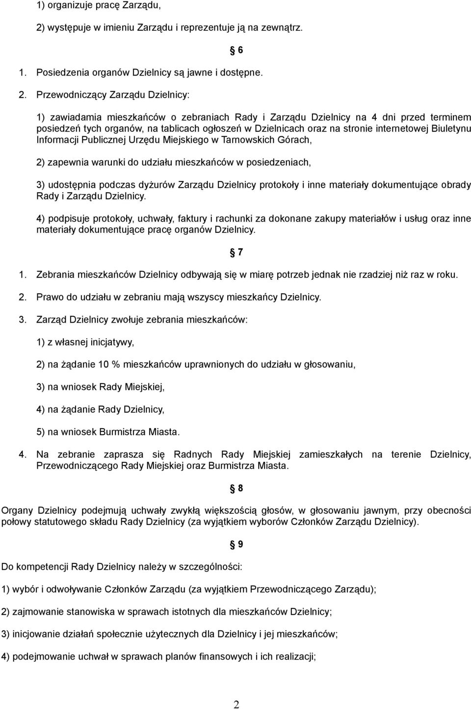 Przewodniczący Zarządu Dzielnicy: 1) zawiadamia mieszkańców o zebraniach Rady i Zarządu Dzielnicy na 4 dni przed terminem posiedzeń tych organów, na tablicach ogłoszeń w Dzielnicach oraz na stronie