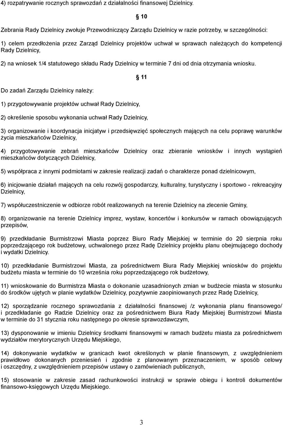 kompetencji Rady Dzielnicy, 2) na wniosek 1/4 statutowego składu Rady Dzielnicy w terminie 7 dni od dnia otrzymania wniosku.