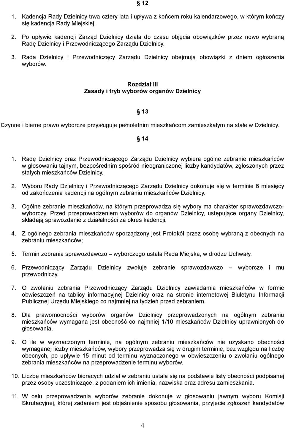 Rada Dzielnicy i Przewodniczący Zarządu Dzielnicy obejmują obowiązki z dniem ogłoszenia wyborów.
